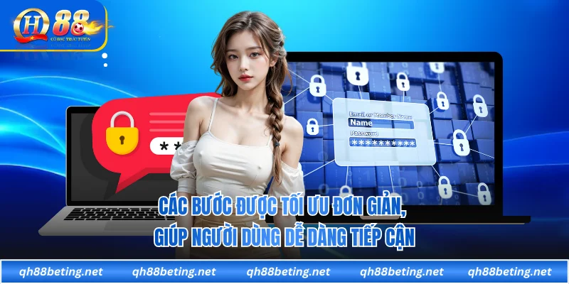 Các bước được tối ưu đơn giản, giúp người dùng dễ dàng tiếp cận