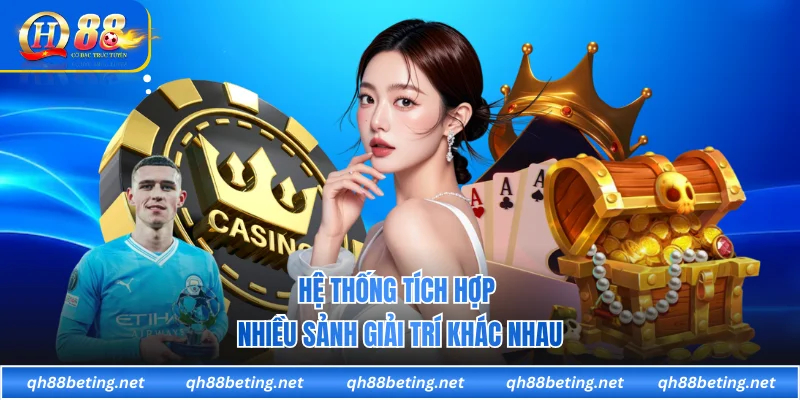 Hệ thống tích hợp nhiều sảnh giải trí khác nhau