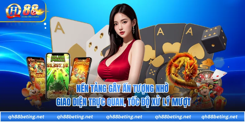 Nền tảng gây ấn tượng nhờ giao diện trực quan, tốc độ xử lý mượt