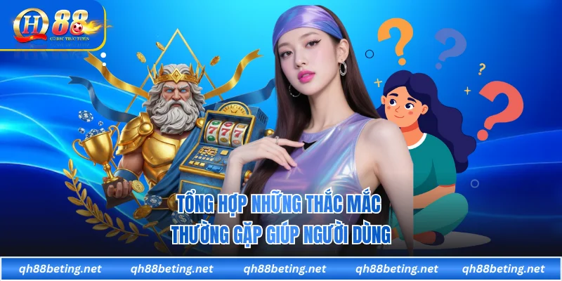 Tổng hợp những thắc mắc thường gặp giúp người dùng